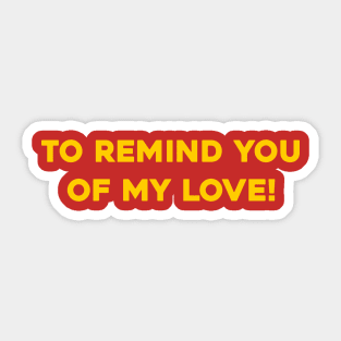 To Remind You of My Love! Sticker